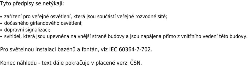 vnější straně budovy a jsou napájena přímo z vnitřního vedení této budovy.