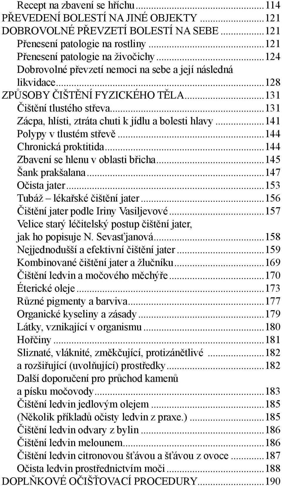 ..141 Polypy v tlustém střevě...144 Chronická proktitida...144 Zbavení se hlenu v oblasti břicha...145 Šank prakšalana...147 Očista jater...153 Tubáž lékařské čištění jater.