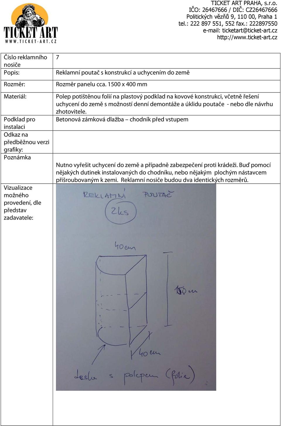 1500 x 400 mm Polep potištěnou folií na plastový podklad na kovové konstrukci, včetně řešení uchycení do země s možností denní demontáže a úklidu poutače - nebo