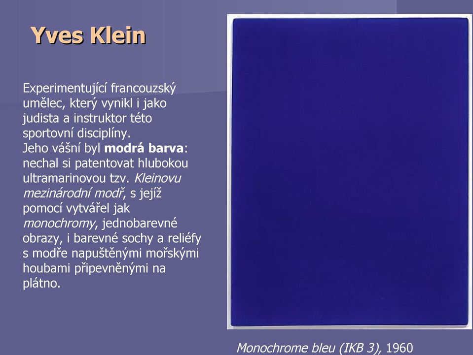 Kleinovu mezinárodní modř, s jejíž pomocí vytvářel jak monochromy, jednobarevné obrazy, i barevné