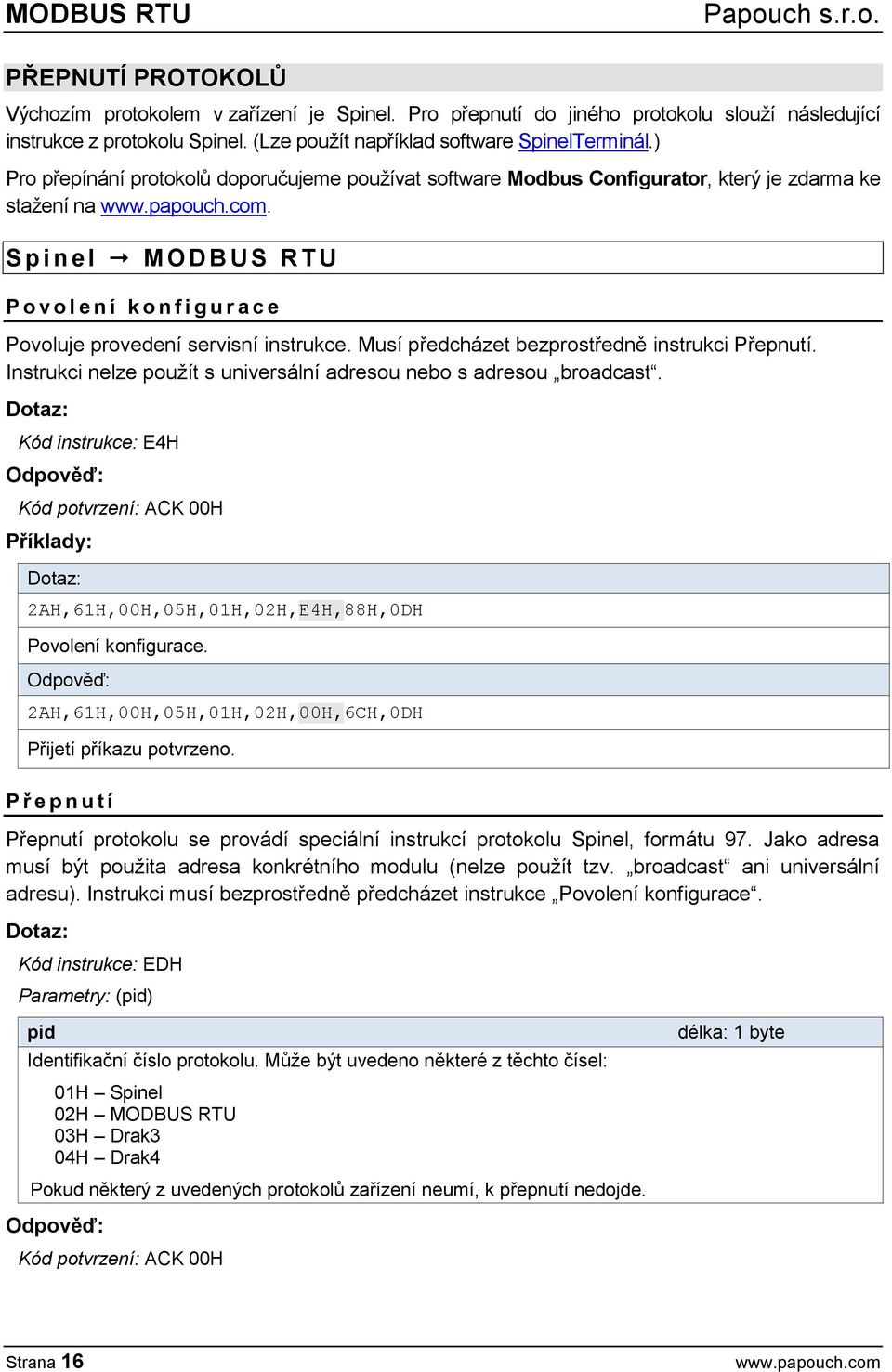 S p i n e l M O D B U S R T U P o v o l e n í k o n f i g u r a c e Povoluje provedení servisní instrukce. Musí předcházet bezprostředně instrukci Přepnutí.