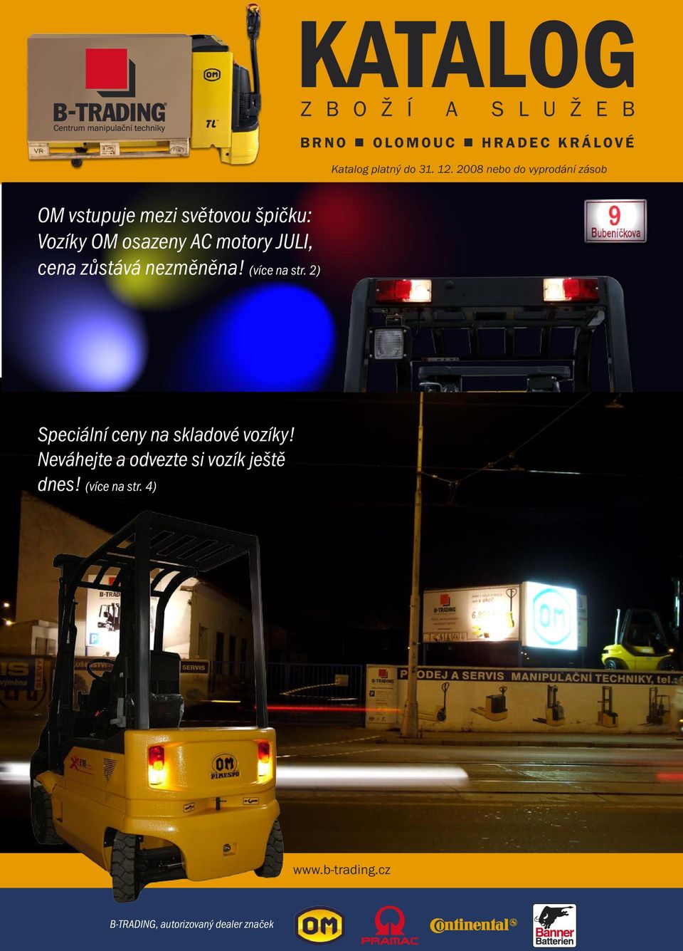 2008 nebo do vyprodání zásob OM vstupuje mezi světovou špičku: Vozíky OM osazeny AC motory JULI,
