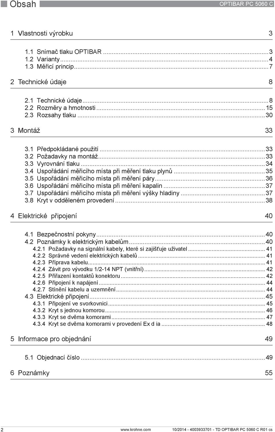 5 Uspořádání měřicího místa při měření páry...36 3.6 Uspořádání měřicího místa při měření kapalin...37 3.7 Uspořádání měřicího místa při měření výšky hladiny...37 3.8 Kryt v odděleném provedení.