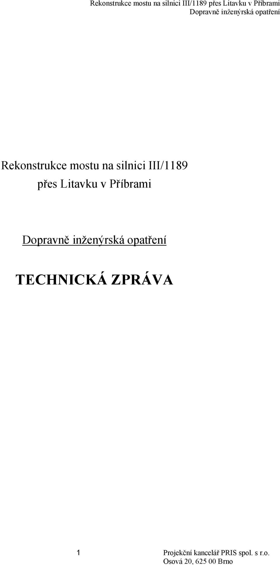 TECHNICKÁ ZPRÁVA 1 Projekční kancelář PRIS spol. s r.o. Osová 20, 625 00 Brno