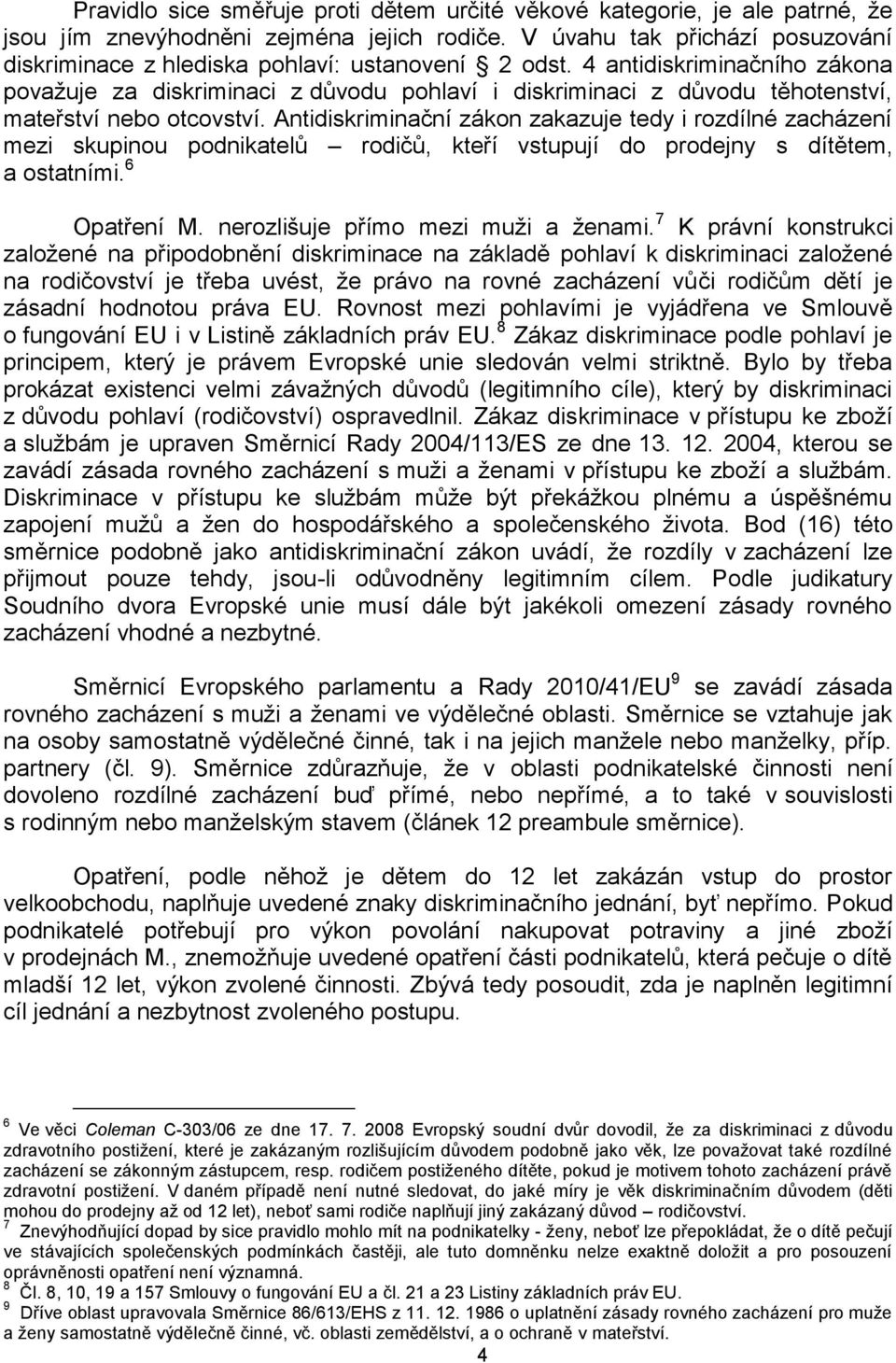 4 antidiskriminačního zákona považuje za diskriminaci z důvodu pohlaví i diskriminaci z důvodu těhotenství, mateřství nebo otcovství.