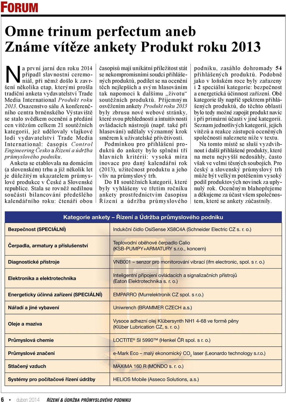 Osazenstvo sálu A konferenčního centra brněnského Výstaviště se stalo svědkem ocenění a předání cen vítězům celkem 21 soutěžních kategorií, jež udělovaly vlajkové lodi vydavatelství Trade Media