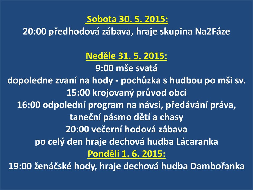 chasy 20:00 večerní hodová zábava po celý den hraje dechová hudba Lácaranka Pondělí 1. 6.