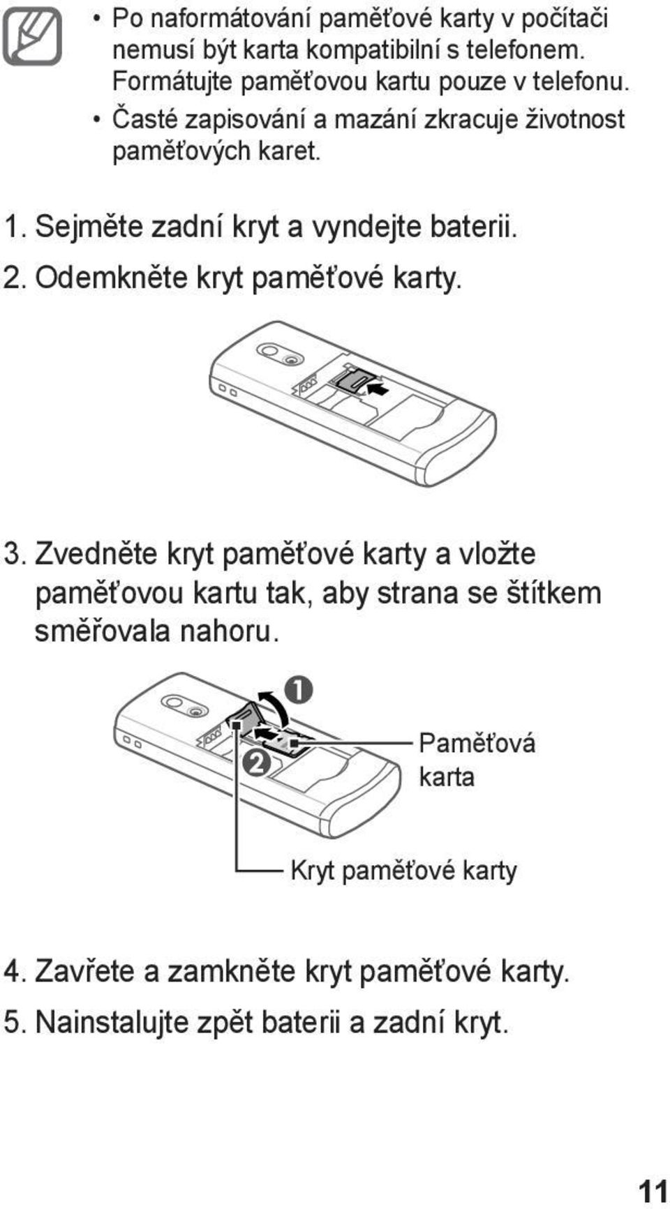 Sejměte zadní kryt a vyndejte baterii. 2. Odemkněte kryt paměťové karty. 3.