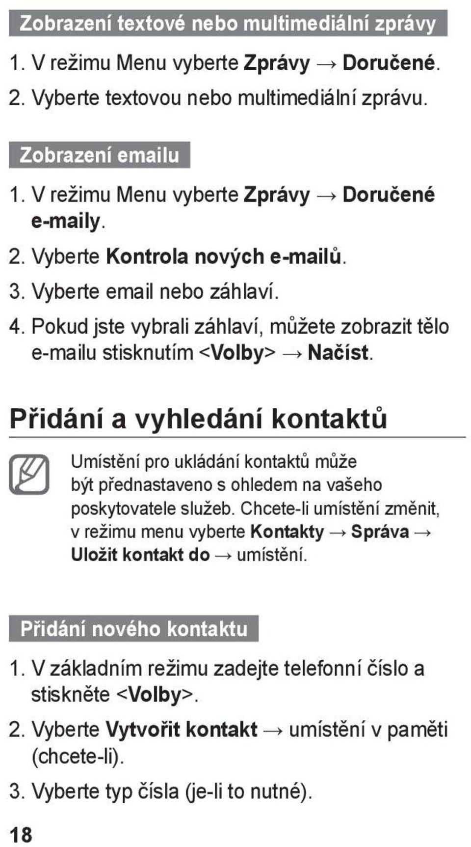 Pokud jste vybrali záhlaví, můžete zobrazit tělo e-mailu stisknutím <Volby> Načíst.