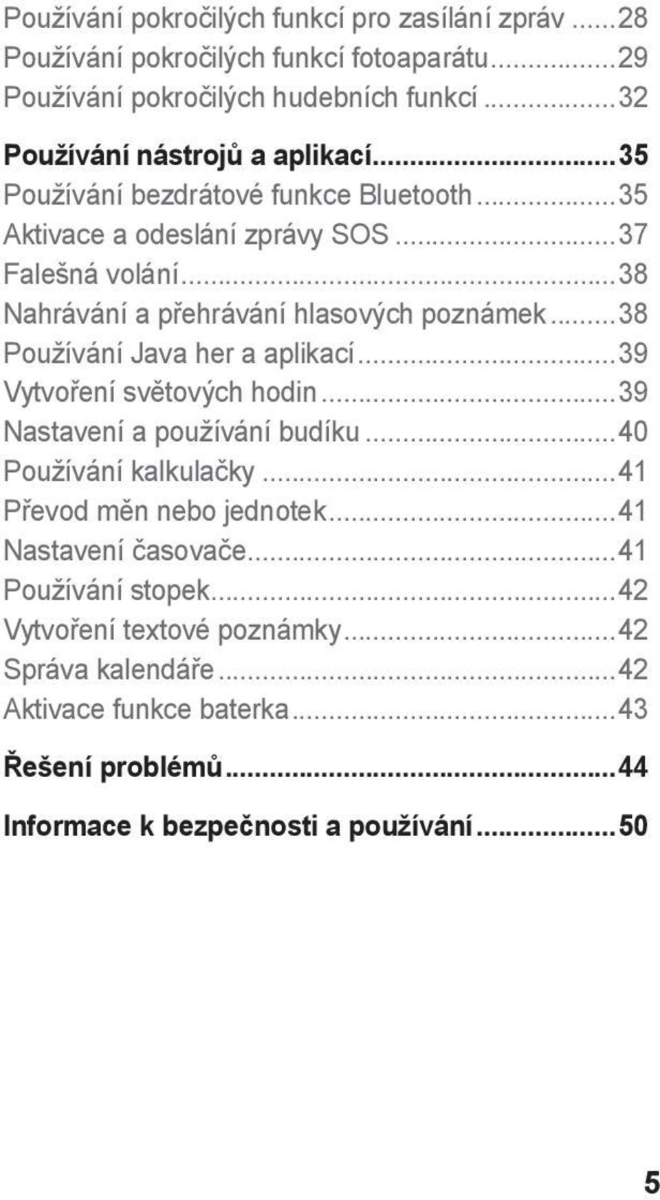 ..38 Nahrávání a přehrávání hlasových poznámek...38 Používání Java her a aplikací...39 Vytvoření světových hodin...39 Nastavení a používání budíku.