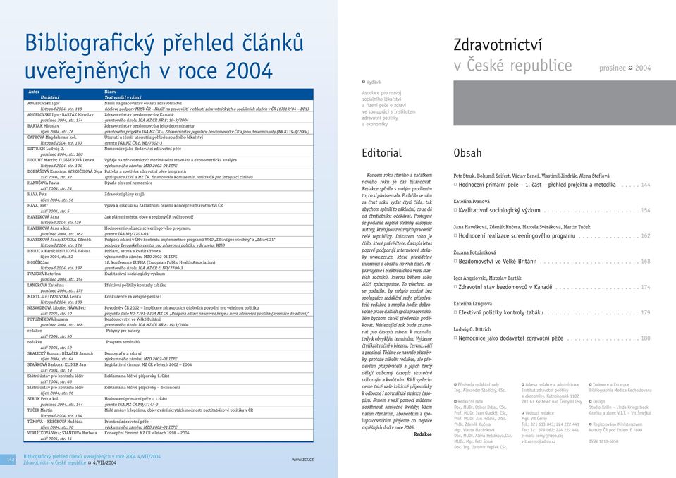 str. 174 grantového úkolu IGA MZ ČR NR 8119-3/2004 BARTÁK Miroslav Zdravotní stav bezdomovců a jeho determinanty říjen 2004, str.