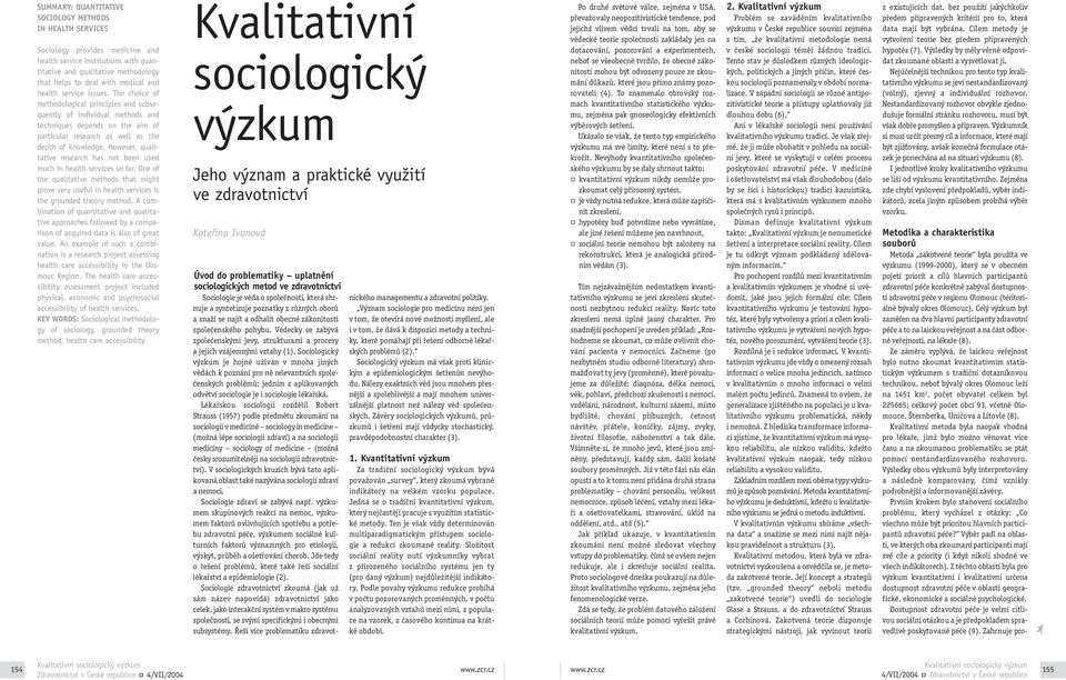 However, qualitative research has not been used much in health services so far. One of the qualitative methods that might prove very useful in health services is the grounded theory method.