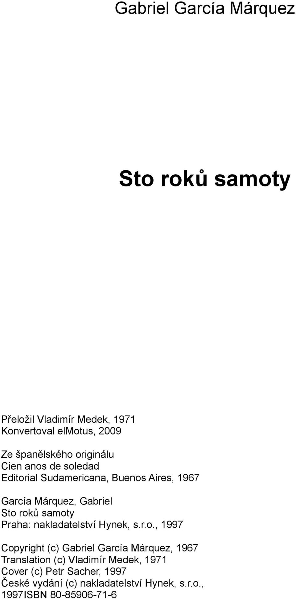 samoty Praha: nakladatelství Hynek, s.r.o., 1997 Copyright (c) Gabriel García Márquez, 1967 Translation (c)