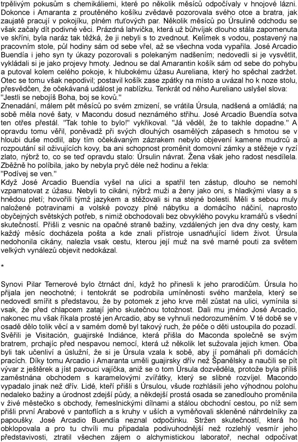 Prázdná lahvička, která už bůhvíjak dlouho stála zapomenuta ve skříni, byla naráz tak těžká, že ji nebyli s to zvednout.