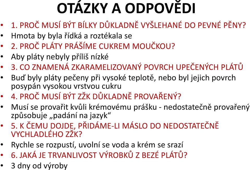 CO ZNAMENÁ ZKARAMELIZOVANÝ POVRCH UPEČENÝCH PLÁTŮ Buď byly pláty pečeny při vysoké teplotě, nebo byl jejich povrch posypán vysokou vrstvou cukru 4.