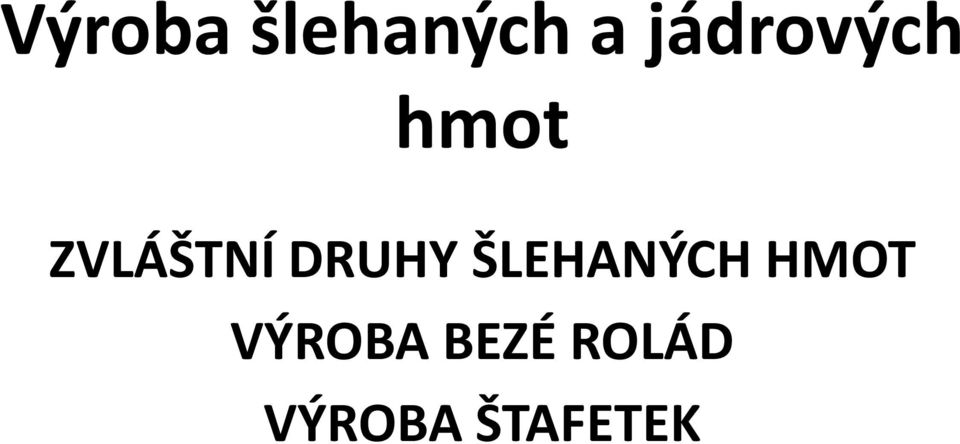 DRUHY ŠLEHANÝCH HMOT