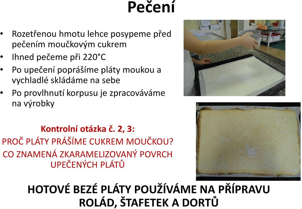 zpracováváme na výrobky Kontrolní otázka č. 2, 3: PROČ PLÁTY PRÁŠÍME CUKREM MOUČKOU?