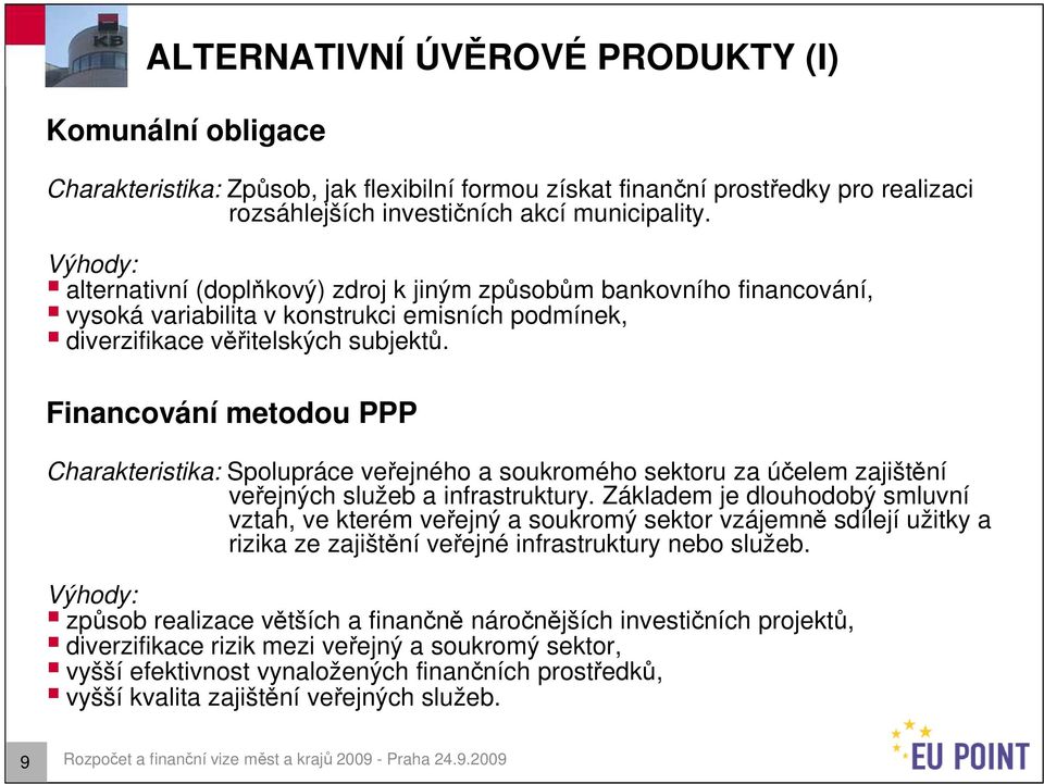 Financování metodou PPP Charakteristika: Spolupráce veřejného a soukromého sektoru za účelem zajištění veřejných služeb a infrastruktury.