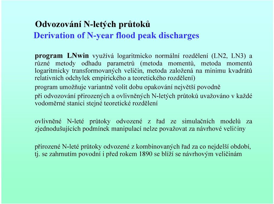 při odvozování přirozených a ovlivněných N-letých průtoků uvažováno v každé vodoměrné stanici stejné teoretické rozdělení ovlivněné N-leté průtoky odvozené z řad ze simulačních modelů za