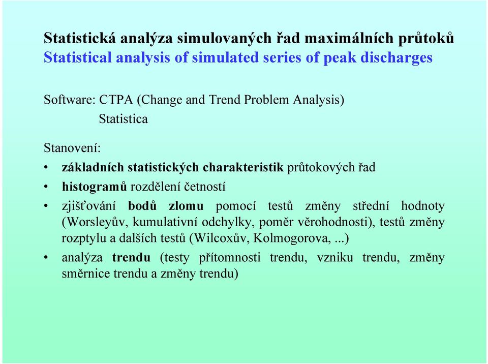 četností zjišťování bodů zlomu pomocí testů změny střední hodnoty (Worsleyův, kumulativní odchylky, poměr věrohodnosti), testů změny