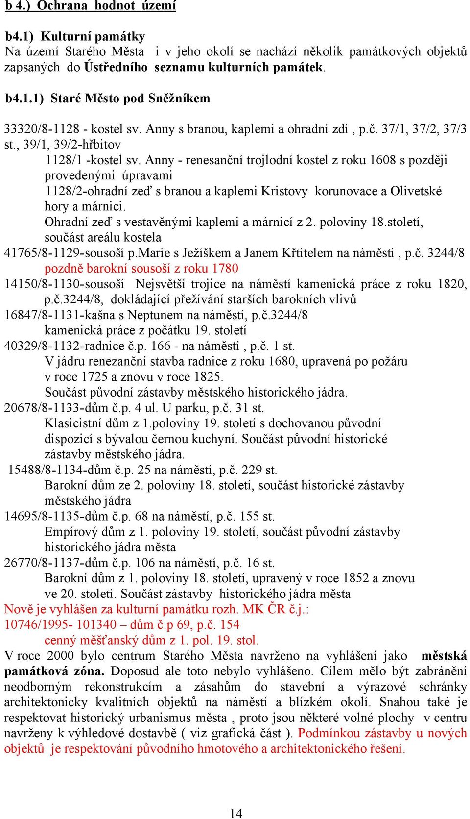 Anny - renesanční trojlodní kostel z roku 1608 s později provedenými úpravami 1128/2-ohradní zeď s branou a kaplemi Kristovy korunovace a Olivetské hory a márnici.