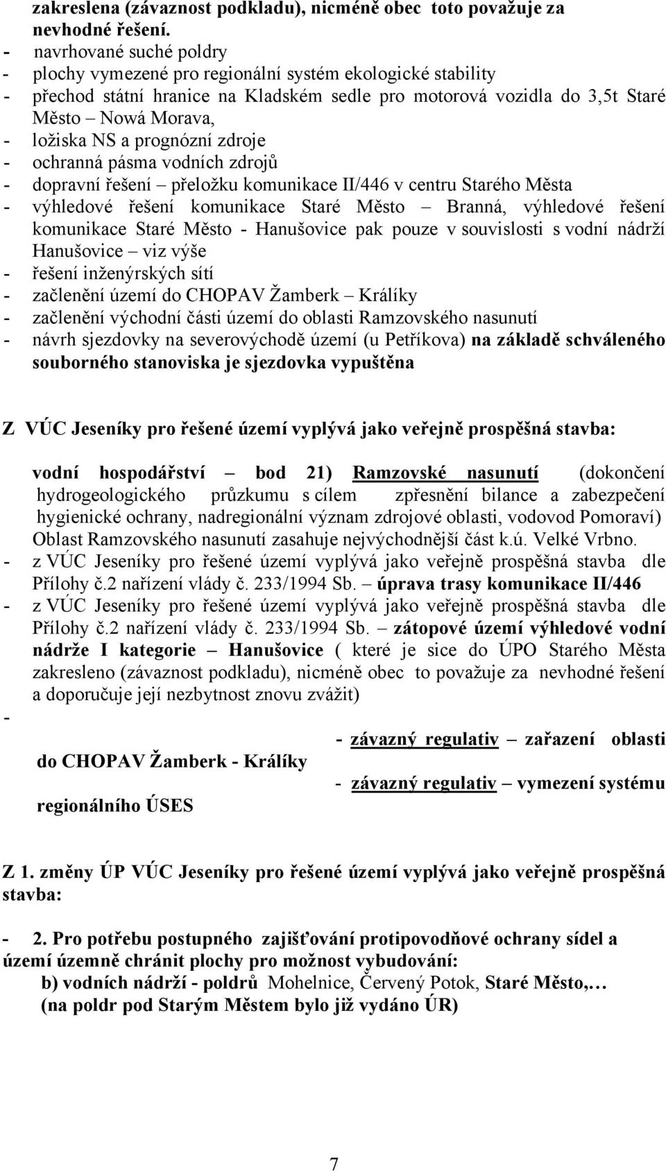 prognózní zdroje - ochranná pásma vodních zdrojů - dopravní řešení přeložku komunikace II/446 v centru Starého Města - výhledové řešení komunikace Staré Město Branná, výhledové řešení komunikace