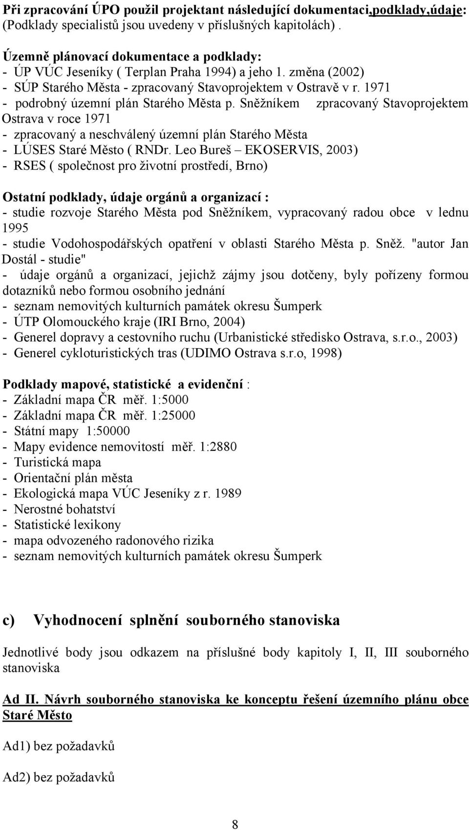 1971 - podrobný územní plán Starého Města p. Sněžníkem zpracovaný Stavoprojektem Ostrava v roce 1971 - zpracovaný a neschválený územní plán Starého Města - LÚSES Staré Město ( RNDr.