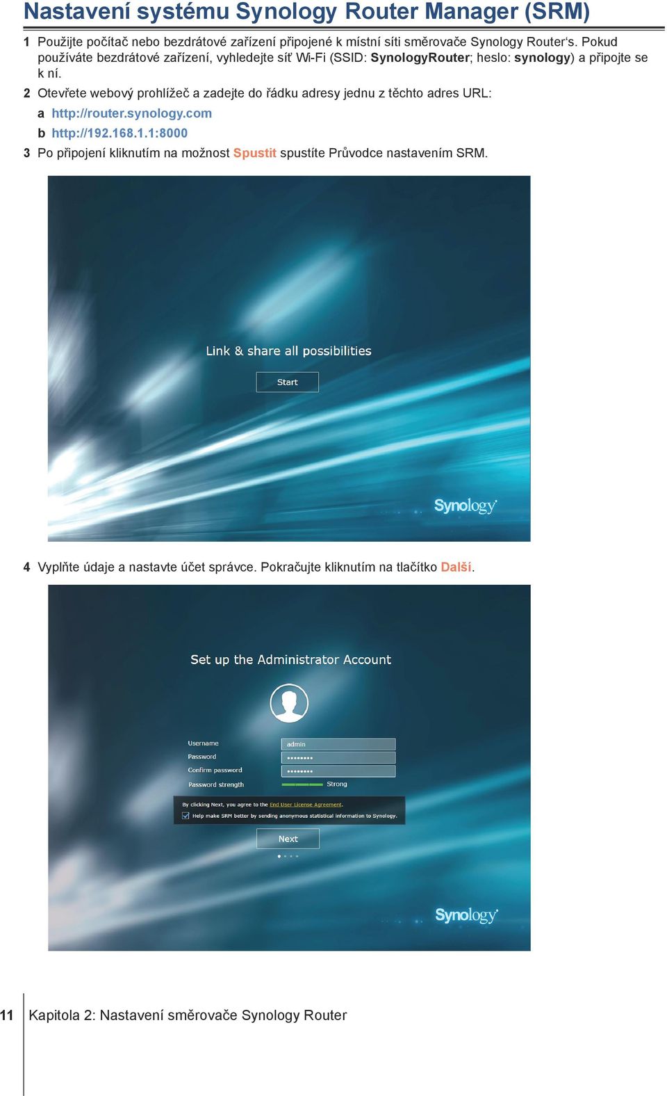 2 Otevřete webový prohlížeč a zadejte do řádku adresy jednu z těchto adres URL: a http://router.synology.com b http://19