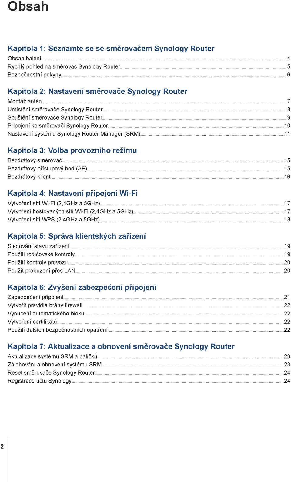 provozního režimu Bezdrátový směrovač 15 Bezdrátový přístupový bod (AP) 15 Bezdrátový klient 16 Kapitola 4: Nastavení připojení Wi-Fi Vytvoření sítí Wi-Fi (2,4GHz a 5GHz) 17 Vytvoření hostovaných