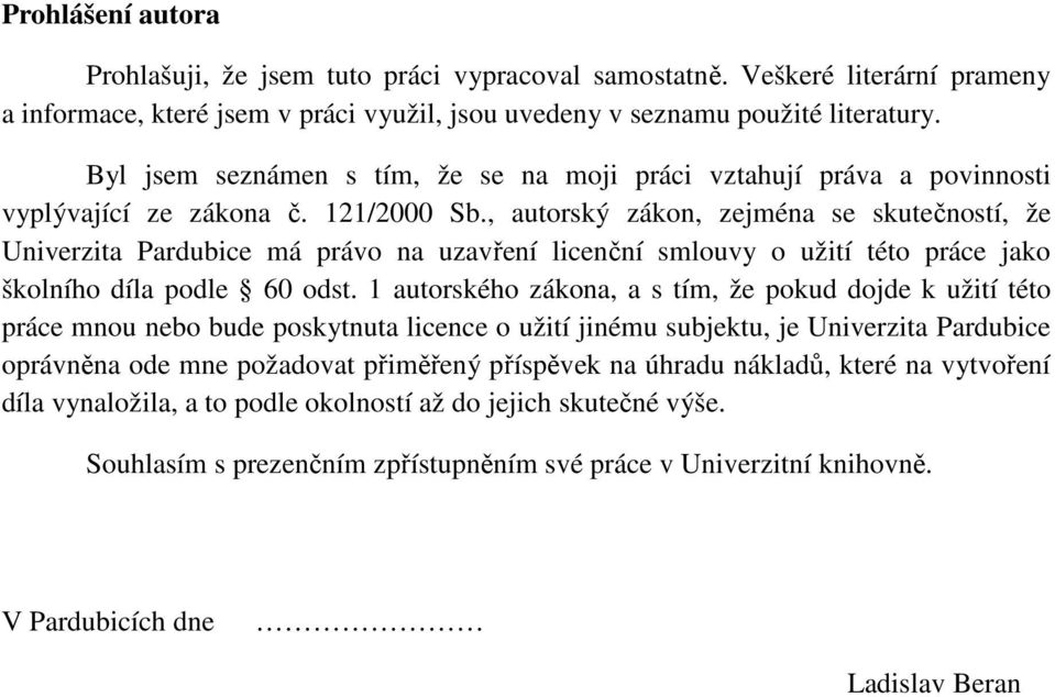 , autorský zákon, zejména se skutečností, že Univerzita Pardubice má právo na uzavření licenční smlouvy o užití této práce jako školního díla podle 60 odst.