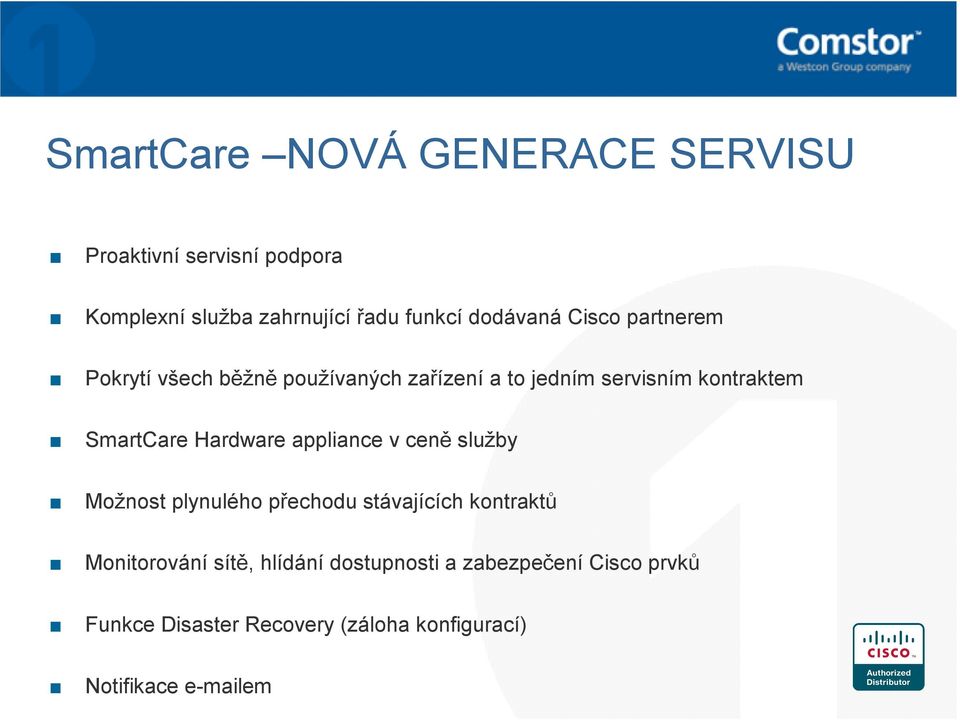 SmartCare Hardware appliance v ceně služby Možnost plynulého přechodu stávajících kontraktů Monitorování