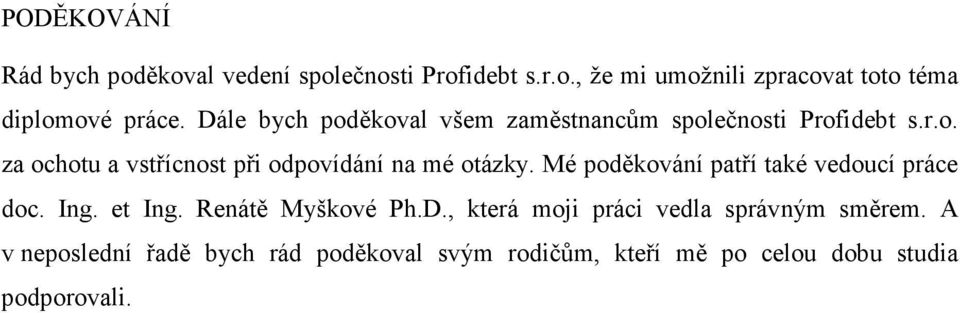 Mé poděkování patří také vedoucí práce doc. Ing. et Ing. Renátě Myškové Ph.D.