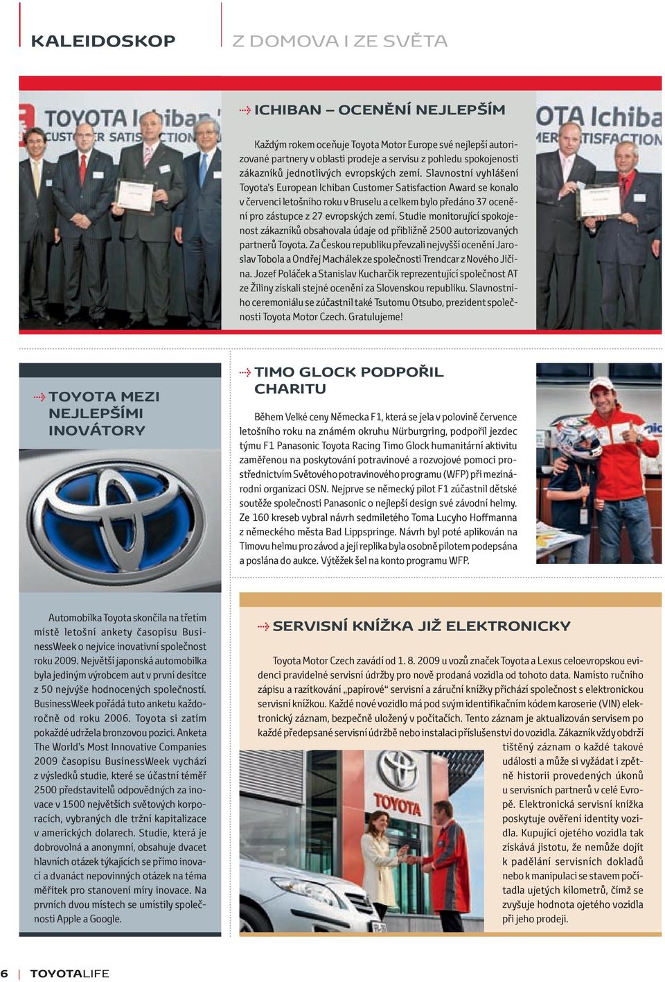 Slavnostní vyhlášení Toyota s European Ichiban Customer Satisfaction Award se konalo v červenci letošního roku v Bruselu a celkem bylo předáno 37 ocenění pro zástupce z 27 evropských zemí.