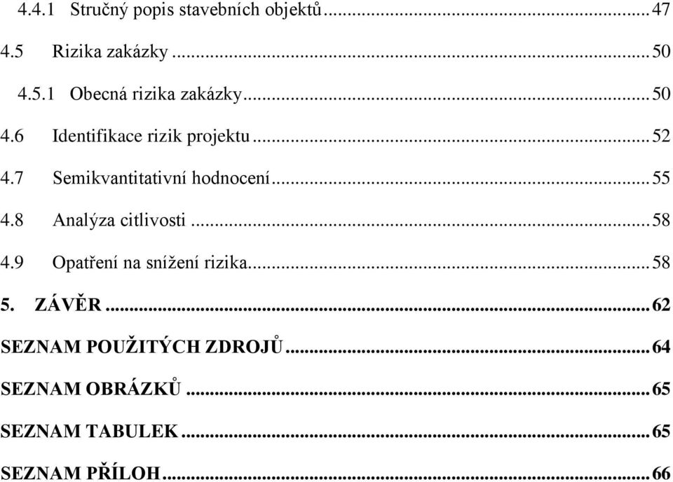 8 Analýza citlivosti... 58 4.9 Opatření na snížení rizika... 58 5. ZÁVĚR.