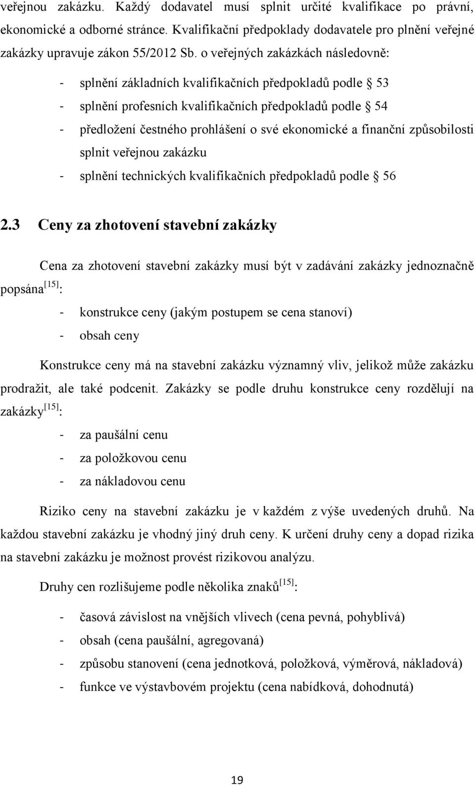 finanční způsobilosti splnit veřejnou zakázku - splnění technických kvalifikačních předpokladů podle 56 2.