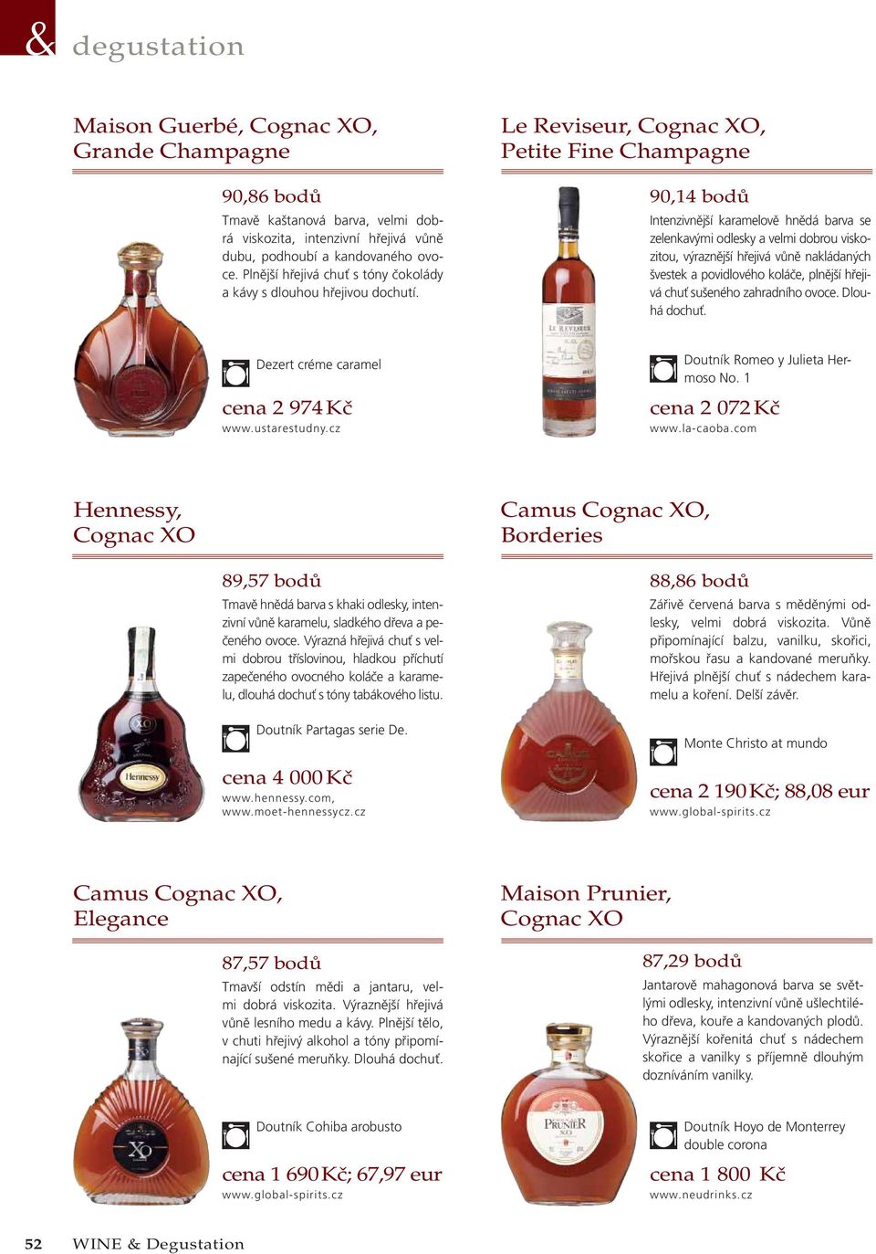 Le Reviseur, Cognac XO, Petite Fine Champagne 90,14 bodů Intenzivnější karamelově hnědá barva se zelenkavými odlesky a velmi dobrou viskozitou, výraznější hřejivá vůně nakládaných švestek a