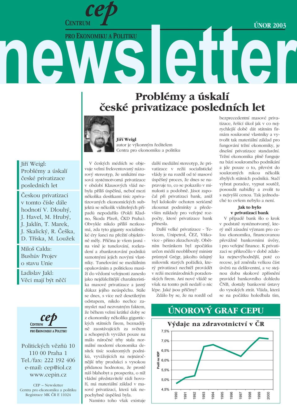 cz CEP Newsletter Centra pro ekonomiku a politiku Registrace MK ČR E 11024 Problémy a úskalí české privatizace posledních let V českých médiích se objevuje velmi frekventovaný názorový stereotyp, že