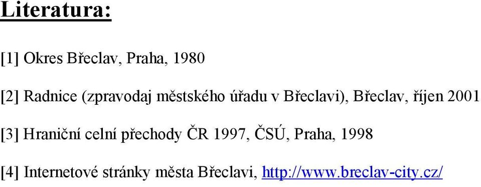 2001 [3] Hraniční celní přechody ČR 1997, ČSÚ, Praha, 1998