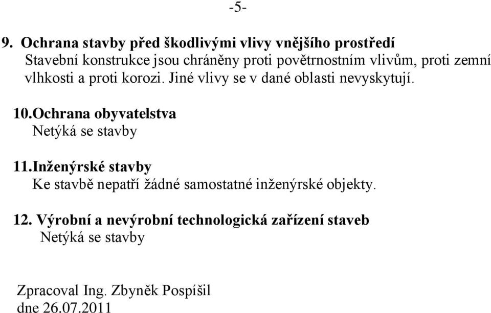 Jiné vlivy se v dané oblasti nevyskytují. 10.Ochrana obyvatelstva 11.