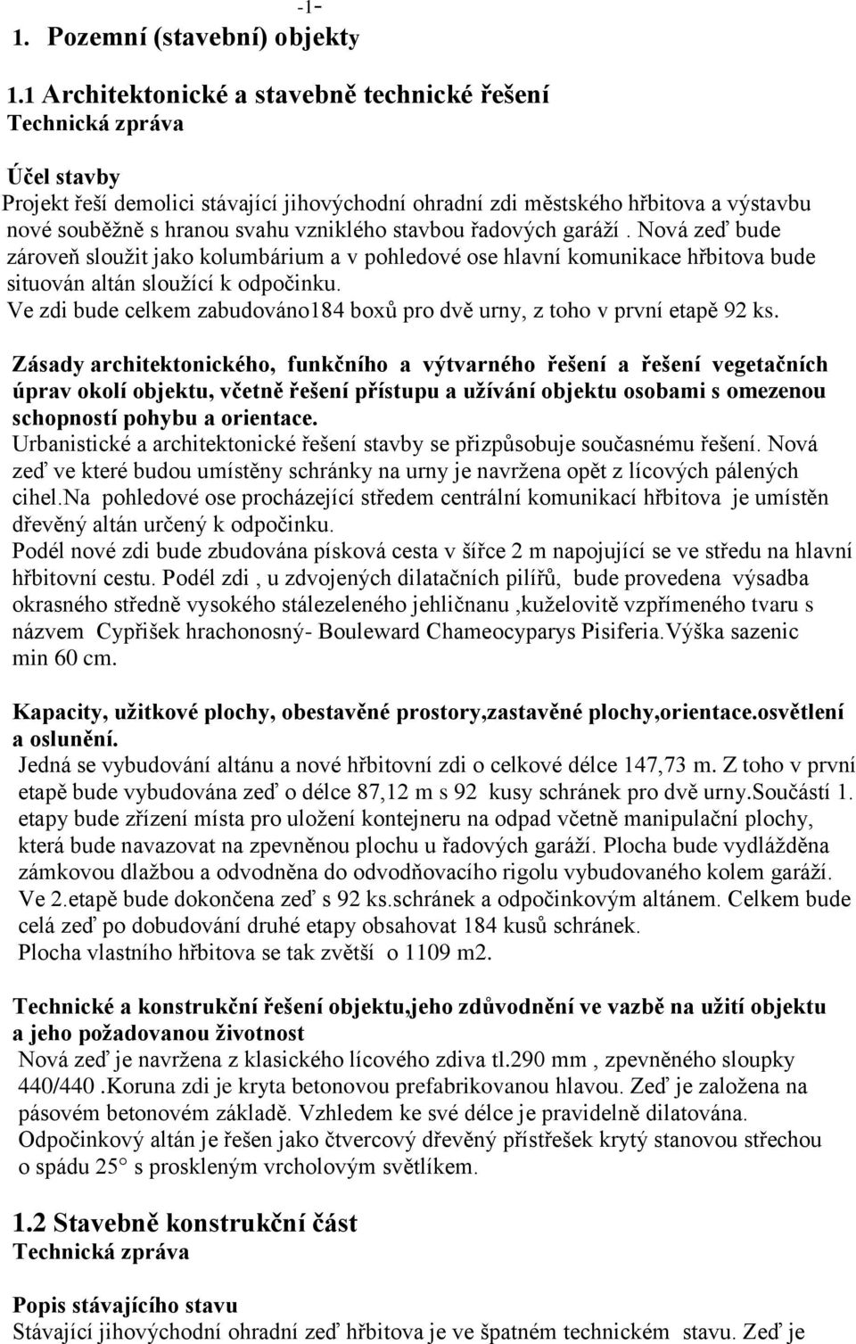 vzniklého stavbou řadových garáží. Nová zeď bude zároveň sloužit jako kolumbárium a v pohledové ose hlavní komunikace hřbitova bude situován altán sloužící k odpočinku.