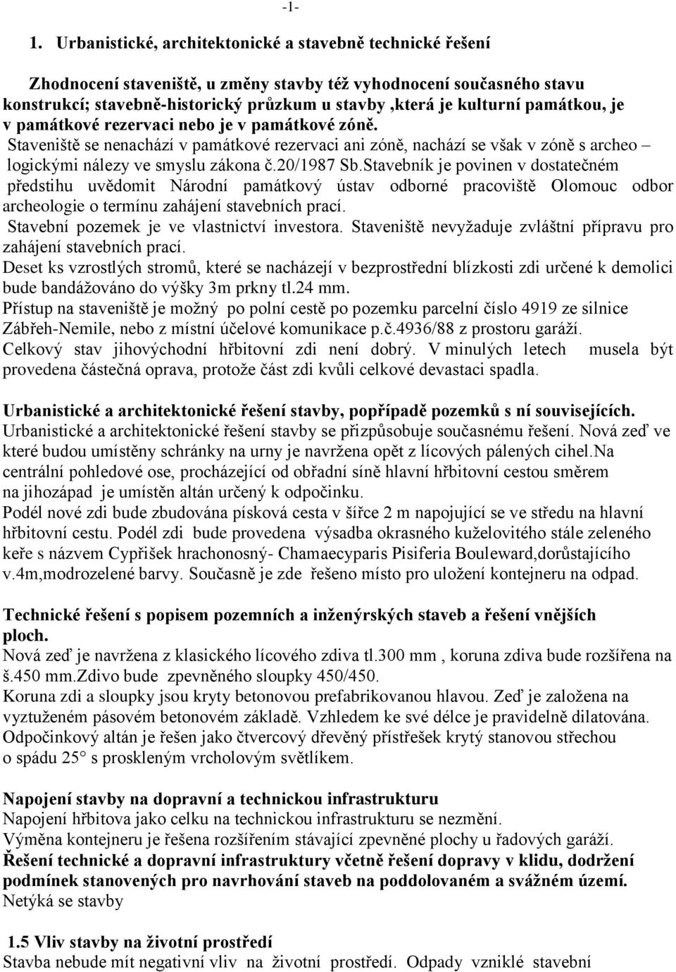 20/1987 Sb.Stavebník je povinen v dostatečném předstihu uvědomit Národní památkový ústav odborné pracoviště Olomouc odbor archeologie o termínu zahájení stavebních prací.