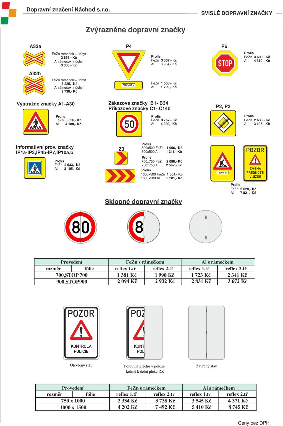 Kč FeZn 3 767,- Kč FeZn 633,- Kč Al 4 80,- Kč Al 4 390,- Kč Al 3 05,- Kč Informativní prov.