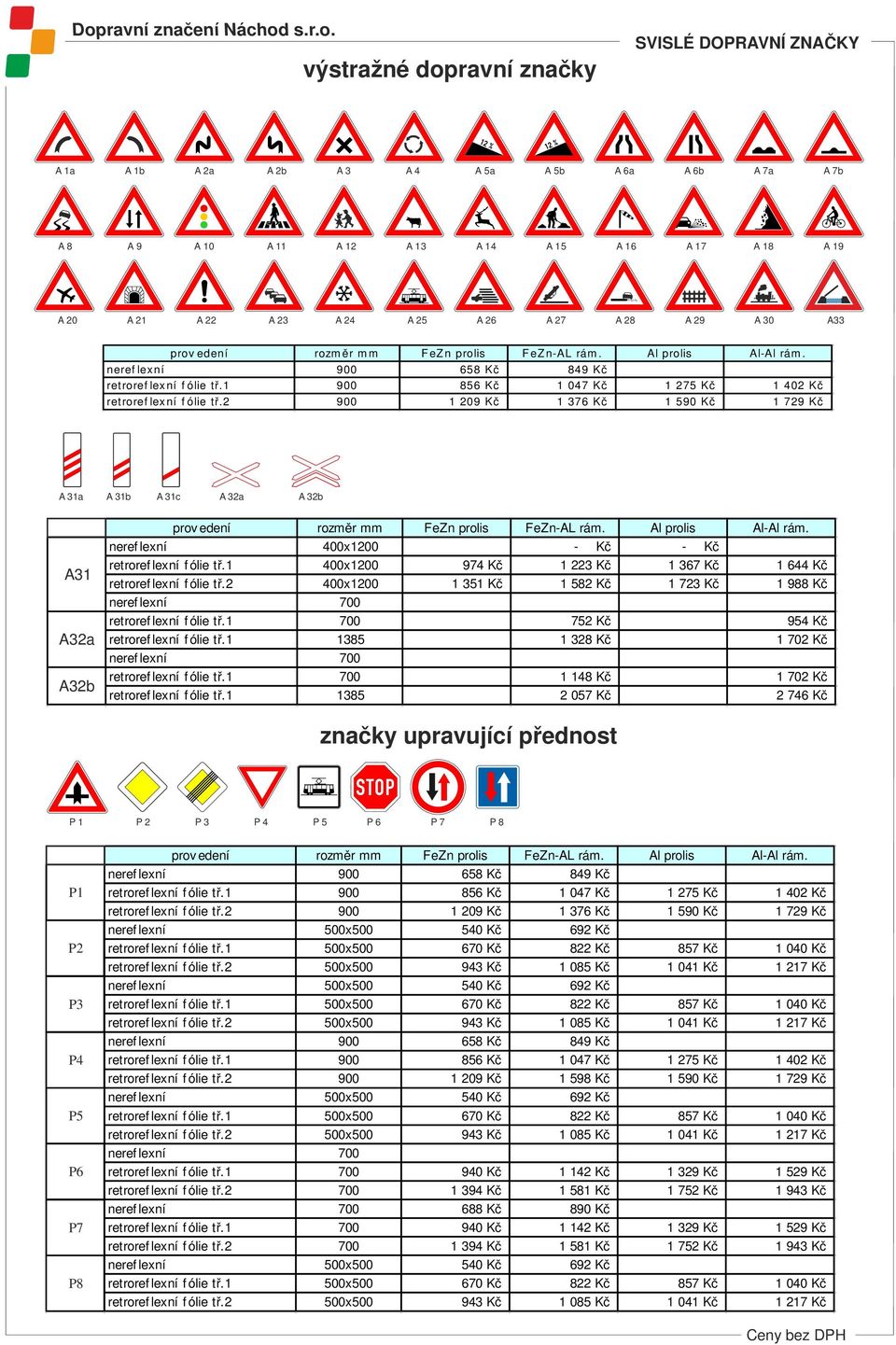 900 09 Kč 376 Kč 590 Kč 79 Kč A 3a A 3b A 3c A 3a A 3b neref lexní 400x00 - Kč - Kč A3 retroref lexní f ólie tř. 400x00 974 Kč 3 Kč 367 Kč 644 Kč A3 retroref lexní f ólie tř.