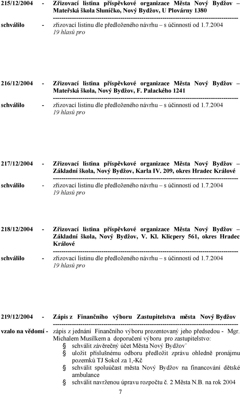 209, okres Hradec Králové 218/12/2004 - Zřizovací listina příspěvkové organizace Města Nový Bydžov Základní škola, Nový Bydžov, V. Kl.