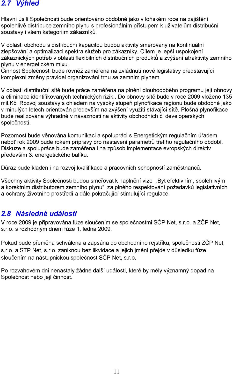 Cílem je lepší uspokojení zákaznických potřeb v oblasti flexibilních distribučních produktů a zvýšení atraktivity zemního plynu v energetickém mixu.