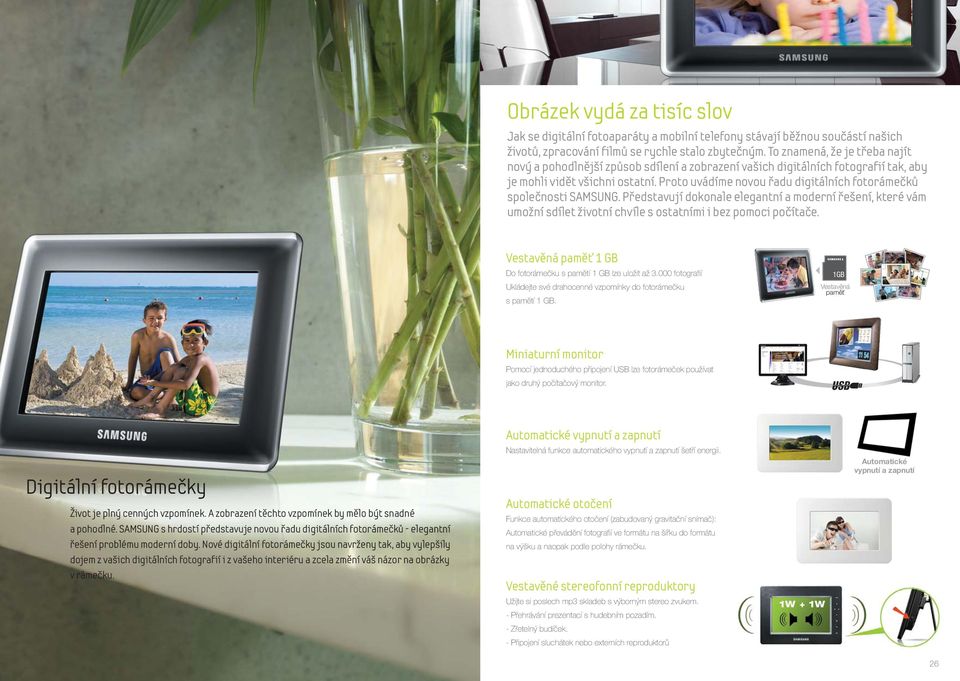 Proto uvádíme novou řadu digitálních fotorámečků společnosti SAMSUNG. Představují dokonale elegantní a moderní řešení, které vám umožní sdílet životní chvíle s ostatními i bez pomoci počítače.