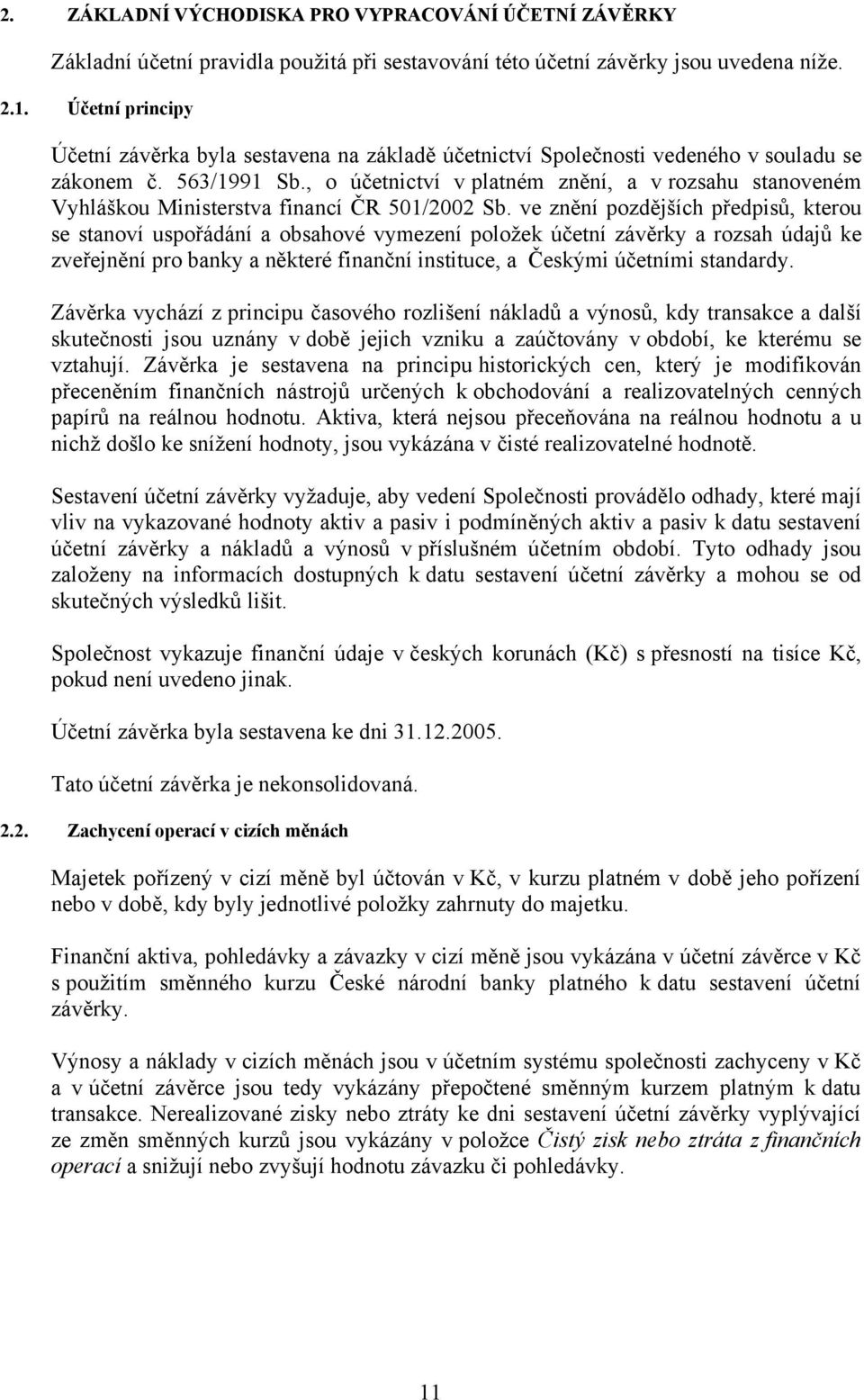 , o účetnictví v platném znění, a v rozsahu stanoveném Vyhláškou Ministerstva financí ČR 501/2002 Sb.