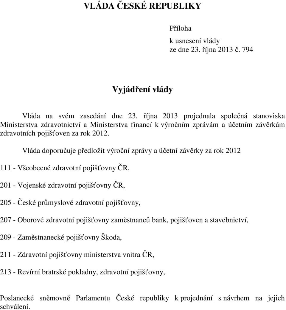 Vláda doporučuje předložit výroční zprávy a účetní závěrky za rok 2012 111 - Všeobecné zdravotní pojišťovny ČR, 201 - Vojenské zdravotní pojišťovny ČR, 205 - České průmyslové zdravotní pojišťovny,