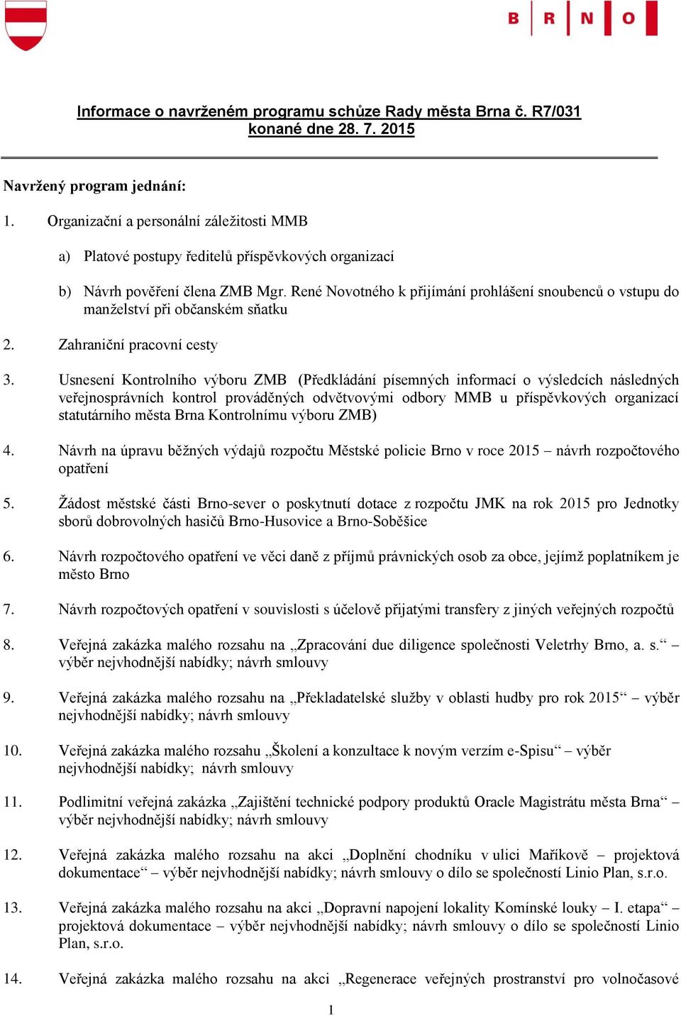 René Novotného k přijímání prohlášení snoubenců o vstupu do manželství při občanském sňatku 2. Zahraniční pracovní cesty 3.