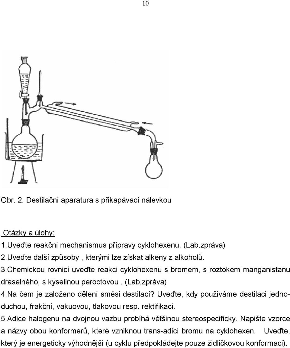 (Lab.zpráva) 4.Na čem je založeno dělení směsi destilací? Uveďte, kdy používáme destilaci jednoduchou, frakční, vakuovou, tlakovou resp. rektifikaci. 5.